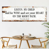 Be Wise and Set Your Heart on The Right Path - Proverbs 23:19 Faith Sign