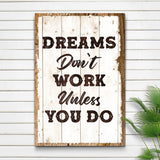 Dreams Don't Work Unless You Do Sign III